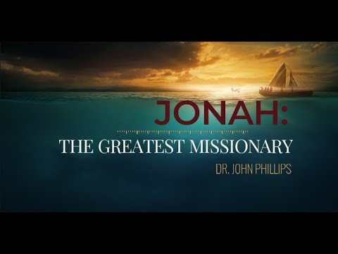 Dr. John Phillips - Jonah - The Greatest Missionary Enterprise (Sermon Jam)