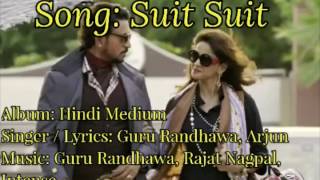 SUIT SUIT FULL SONG LYRICAL VIDEO || HINDI MEDIUM || GURU RANDHAWA|| RAJAT NAPGPAL