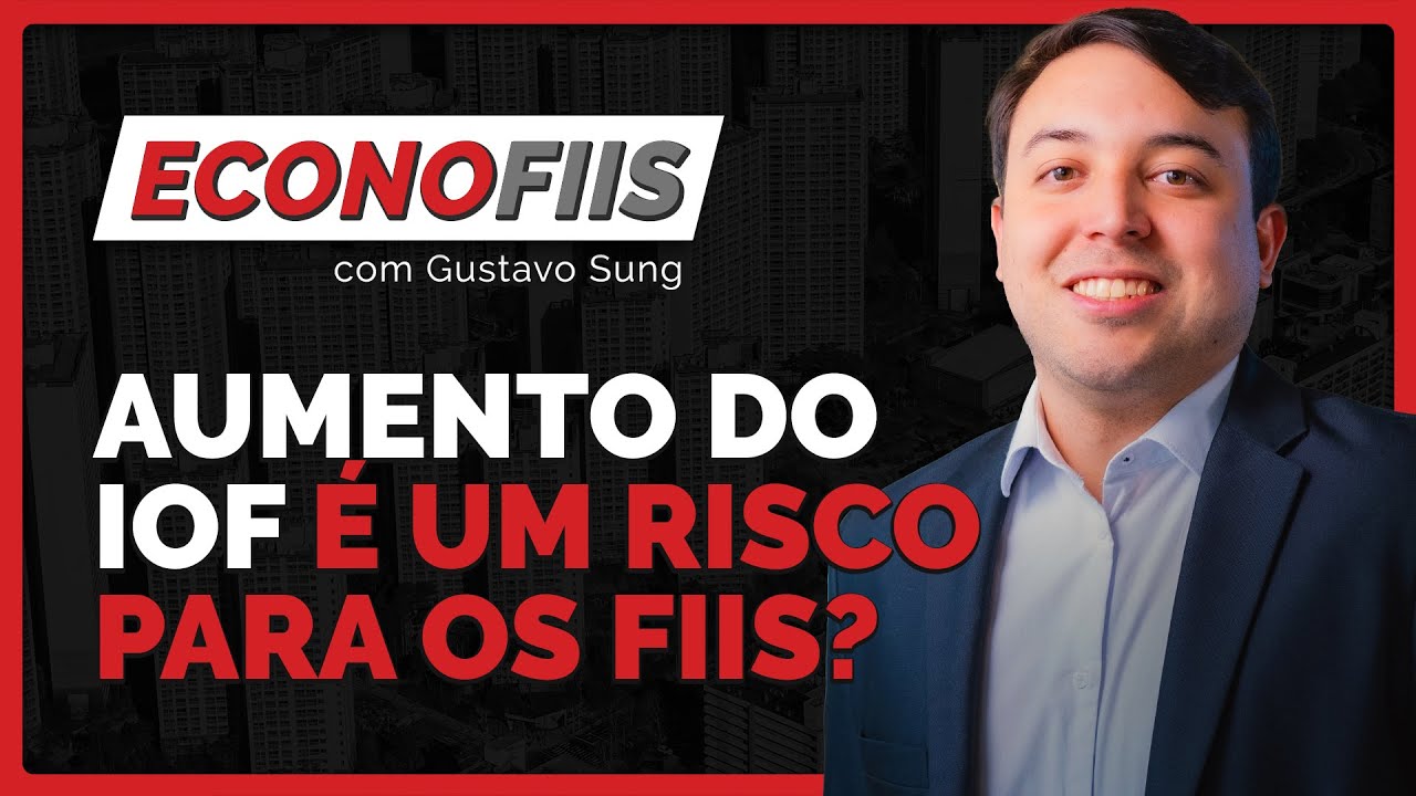 Agenda semanal agitada: aumento do IOF vai impactar os FIIs? | EconoFIIs com Gustavo Sung
