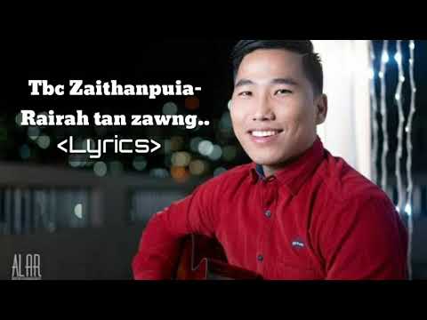 Tbc Zaithanpuia-Rairah tan zawng.Lyrics