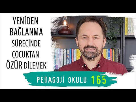 Pedagoji Okulu 165 - Yeniden Bağlanma Sürecinde Çocuktan Özür Dilemek