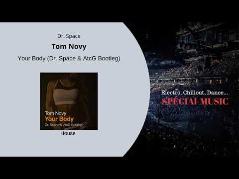 Musique: Your Body (Dr. Space & AtcG Bootleg) - Auteur: Tom Novy- Genre: House