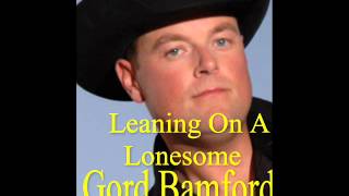 - Leaning On A Lonesome .  Gord Bamford