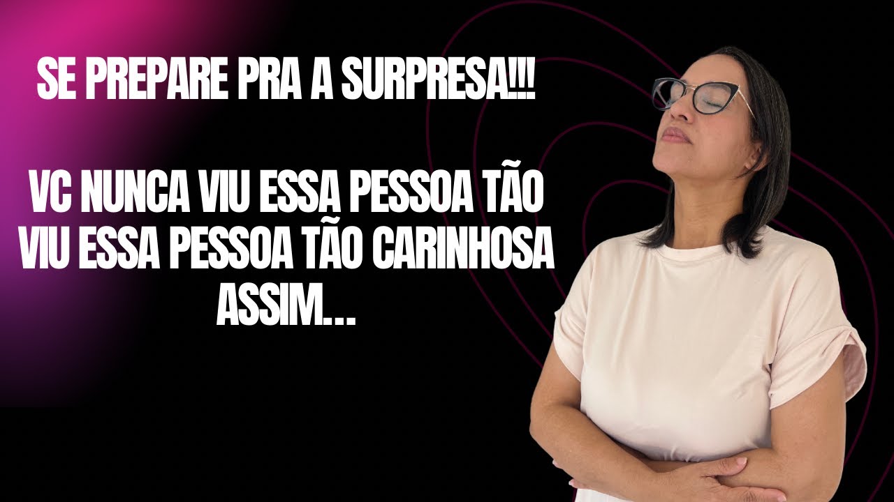 SE PREPARE PRA UMA SURPRESA! VC NUNCA VIU ESSA PESSOA TÃO CARINHOSA ASSIM!!!