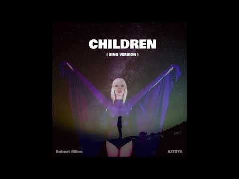 Children (Sing Version) - ILITSYA, Robert Miles
