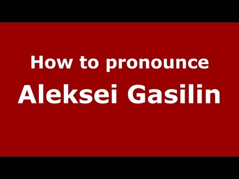 How to pronounce Aleksei Gasilin (Russian/Russia)  - PronounceNames.com