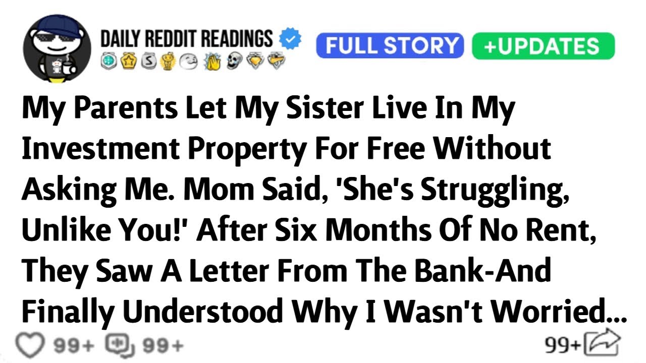 My Parents Let My Sister Live In My Investment Property For Free Without Asking Me. Mom Said...