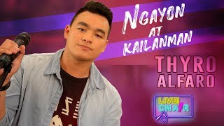 Thyro Alfaro — Ngayon at Kailanman | LIVE! On Air