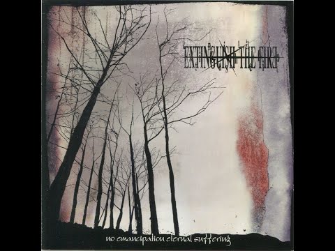 Extinguish The Fire - No Emancipation Eternal Suffering (2003)