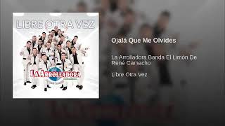 Ojalá Que Me Olvides - La Arrolladora Banda El Limón De Rene Camacho