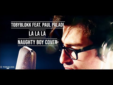 TobyBlokk feat  Paul Paladi   LaLaLa Naughty Boy Cover