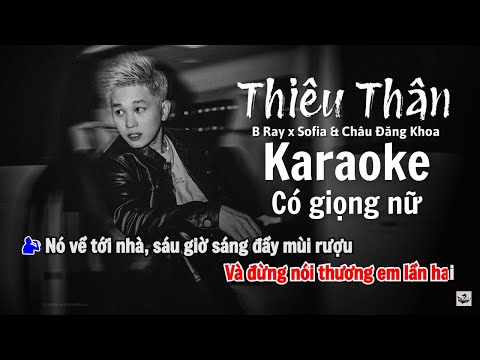 Karaoke Có Giọng Nữ | THIÊU THÂN | B Ray x Sofia & Châu Đăng Khoa