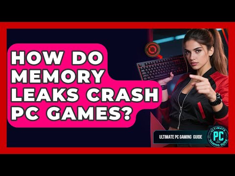 How Do Memory Leaks Crash PC Games? - Ultimate PC Gaming Guide