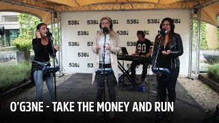 O'G3NE - Take The Money and Run