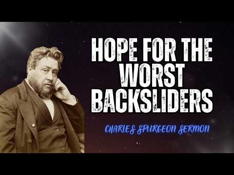 Hope for the Worst Backsliders - Charles Spurgeon Sermon