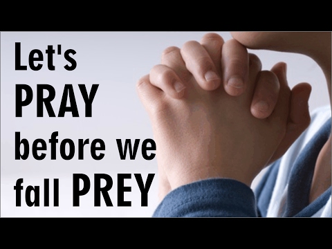 Let's PRAY before we fall PREY