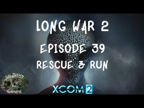 XCOM 2 Long War 2 - Episode 39 - Rescue & Run