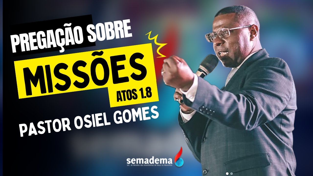 Pregação Pr. Osiel Gomes - Missões Atos 1.8