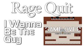Rage Quit – I Wanna be the Guy