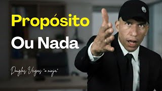 TUDO MUDOU NA MINHA VIDA QUANDO DESCOBRIR QUE O PROPÓSITO ERA O SEGREDO DE TUDO (Douglas Veigas)...