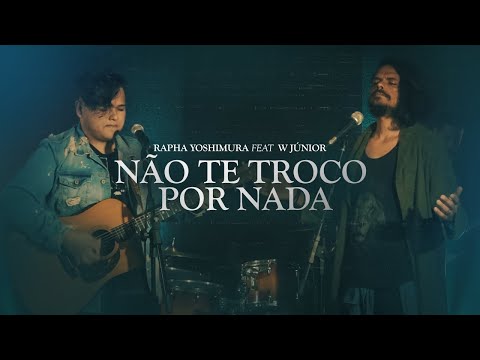Não te Troco Por Nada | Rapha Yoshimura feat. W Junior
