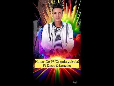 Hatsu De 99 ft Dizzo & Longizo - Ongula Yakula ( Official Audio)
