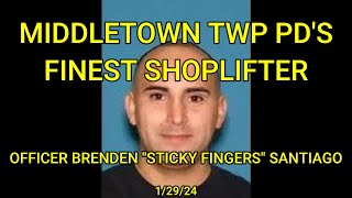 Middletown Twp PD's Finest Shoplifter Officer Brenden Santiago  1/29/24