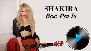 Shakira - Boig Per Tu [Lyrics]