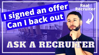 Can I Back Out After Signing An Offer - Changing Your Mind on a Job Offer (Ask A Recruiter)
