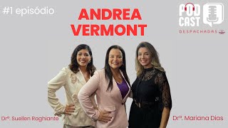 ANDREA VERMONT - PODCAST DESPACHADAS #1 episódio