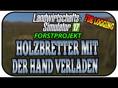 HOLZBRETTER MIT DER HAND VERLADEN - LS17 FORST FDR LOGGING #053 ★ Let's Play Landwirtschaft Simulato