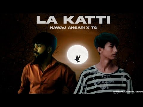 @NawajAnsari ft. TG || LA KATTI || (Lyrics Video)