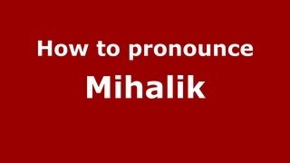 How to pronounce Mihalik