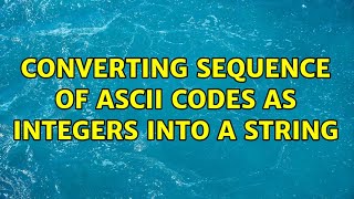 Converting sequence of ASCII codes as integers into a string
