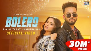 BOLERO - Elvish Yadav & Manisha Rani | Preetinder | Asees Kaur | Rajat Nagpal | Babbu | Anshul Garg