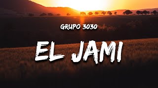 Grupo 3030 - El Jami (Letra)