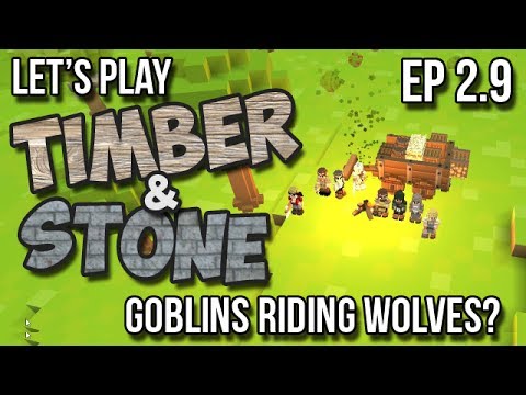 2.9 Let's Play Timber and Stone - Goblins Riding Wolves?! (Season 2 - version 1.43)