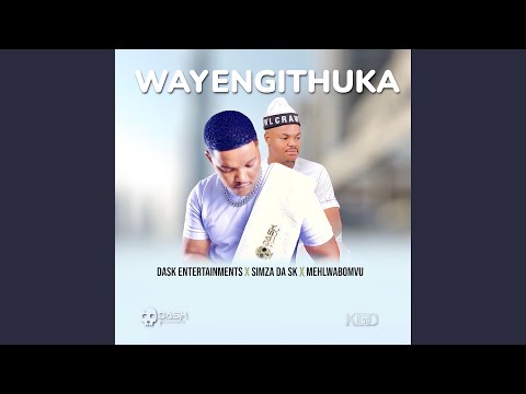 WAYENGITHUKA (feat. SIMZA DA SK & MEHLABOMVU)