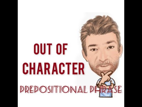 Out of Character - Prepositional Phrase (220) Three Meanings - English Tutor Nick P