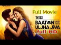 Teri Baaton Mein Aise Uljha Jiya Official Full Movie Hindi Shahid Kapoor Movie