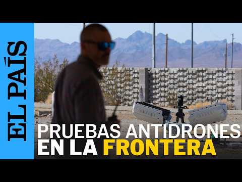 El ejército de EE UU prueba tecnología antidrones en la frontera con Mexico | EL PAÍS