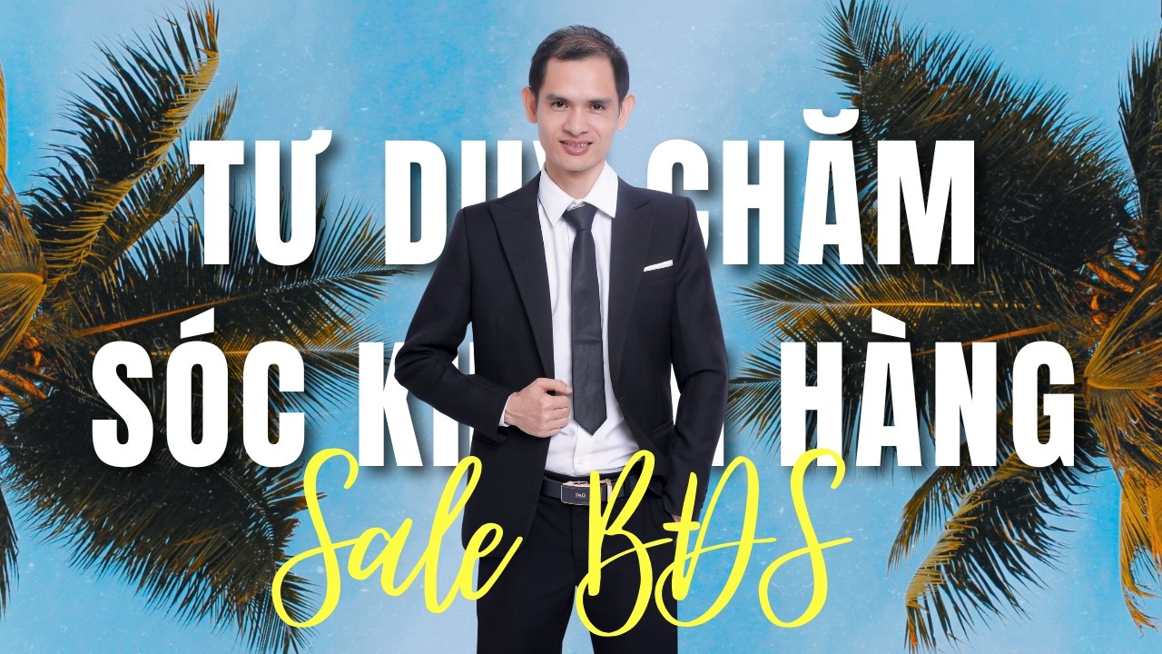 Tư Duy Chăm Sóc Khách Hàng Cho Sales Bất Động Sản - Áp Dụng Binh Pháp Tôn Tử.