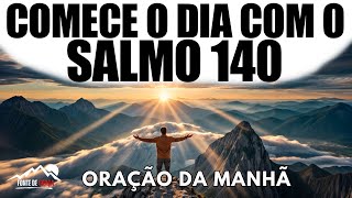 Comece Seu Dia Com O Salmo 140 | Oração Da Manhã Para Ter Proteção De Deus