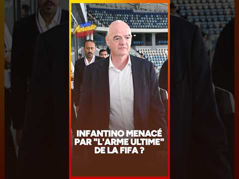 Infantino menacé par "l'arme ultime"de la Fifa ?