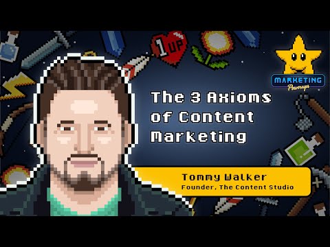 Tommy Walker's 3 Axioms of Content Marketing