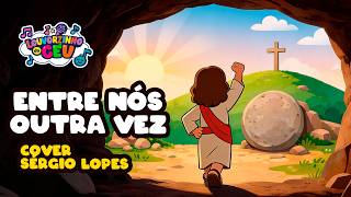 Entre nós outra vez | Cover Sérgio Lopes | Louvorzinho do Céu | Música Infantil Cristã