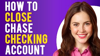 How To Close Chase Checking Account (How to Close a Chase Account)