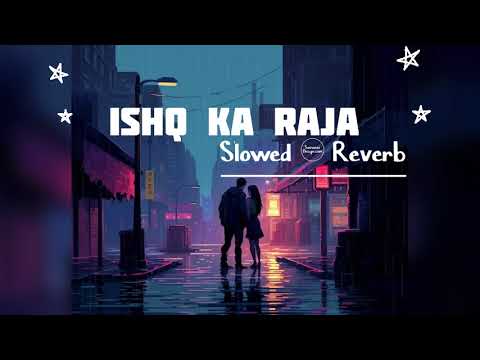 ISHQ KA RAJA - ADDY NAGAR | LOFI SLOWED & REVERB |  LOFI VIBE FEEL | ​⁠@lokdhun