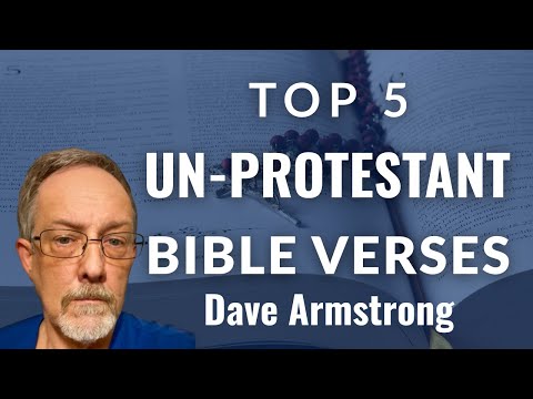 Top 5 UN-PROTESTANT Bible Verses - Dave Armstrong