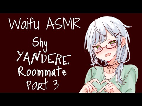PART 3 | WAIFU ASMR: Shy Yandere Roommate |【ROLEPLAY ...
